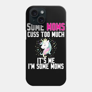 Some Moms cuss too much Phone Case