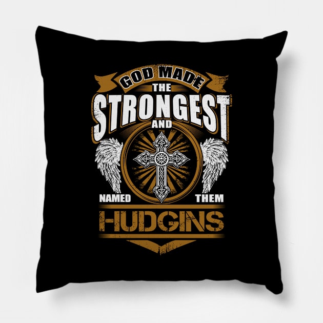 Hudgins Name T Shirt - God Found Strongest And Named Them Hudgins Gift Item Pillow by reelingduvet