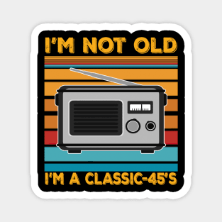 im not old im a classic 45s Magnet