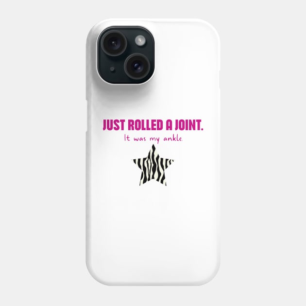 Hypermobility Dislocations Funny Quote: Just Rolled A Joint - It Was My Ankle Phone Case by shi-RLY designs