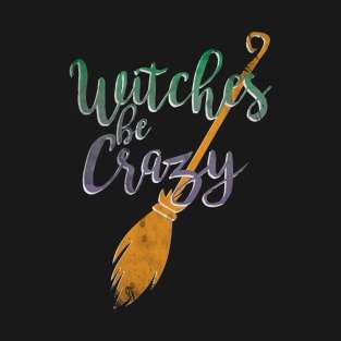 Witches Be Crazy T-Shirt