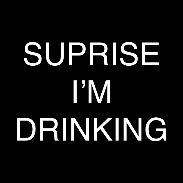 SUPRISE I’M DRINKING by TheCosmicTradingPost