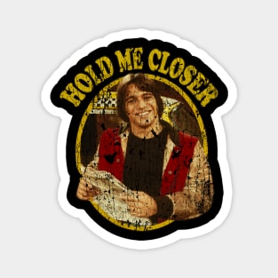 Hold Me Closer // Tony Danza Magnet