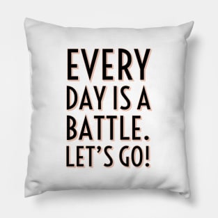 Every day is a battle Pillow