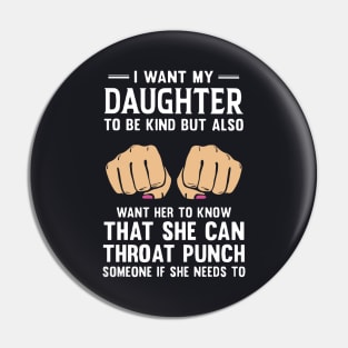 I Want My Daughter To Be Kind But Also Want H To Know That She Can Throat Punch Someone If She Needs To Daughter Pin