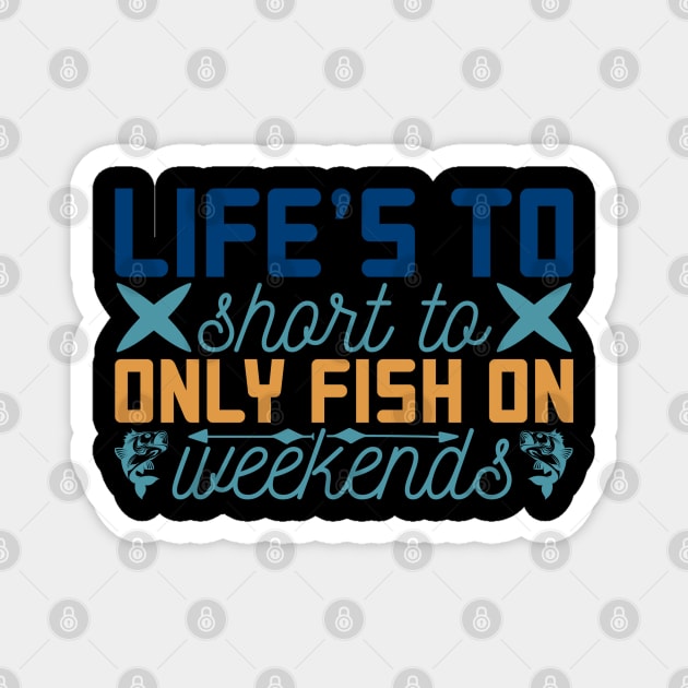 life's to only fish on weekends Magnet by busines_night