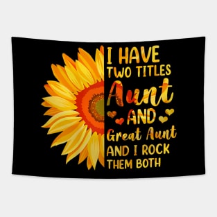 I Have Two Titles Aunt And Great Aunt Sunflower Mother's Day Tapestry