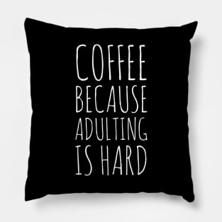 Coffee Because Adulting Is Hard Pillow