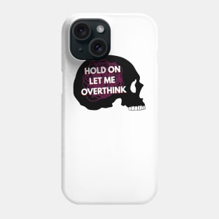 Hold On Let Me Over Think This Phone Case