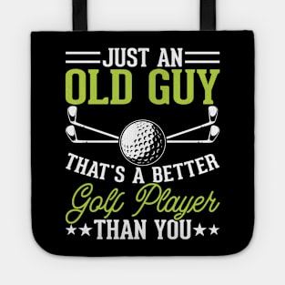 Just An Old Guy That's A Better Golf Player Than You T Shirt For Women Men Tote