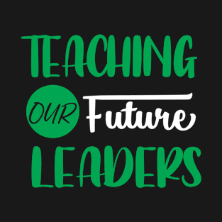 Teaching Our Future Leaders T-Shirt