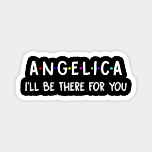 Angelica I'll Be There For You | Angelica FirstName | Angelica Family Name | Angelica Surname | Angelica Name Magnet