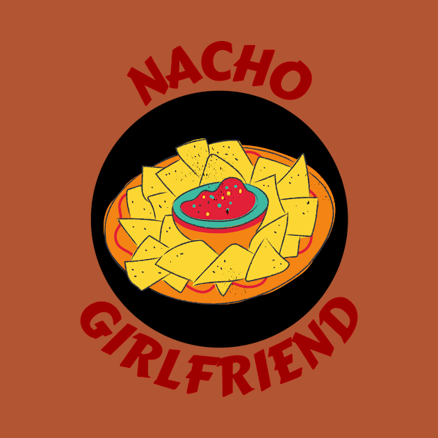 Nacho Girlfriend | Nachos Pun by Allthingspunny