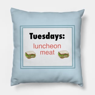 Tuesdays: luncheon meat. Pillow