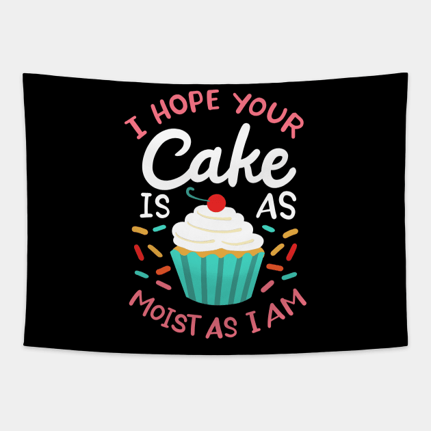 I Hope Your Cake Is As Moist As I Am Tapestry by maxcode