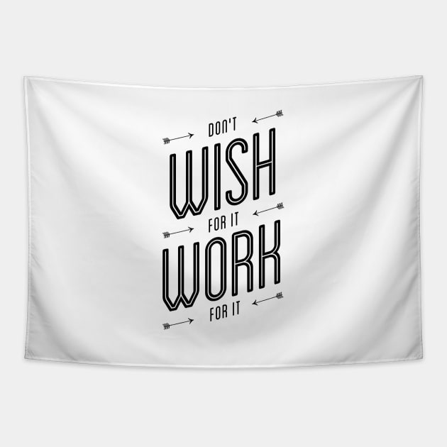 Don't Wish For It Work For It Tapestry by MotivatedType