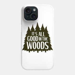 It's All Good in the Woods Phone Case