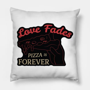 Love Fades, Pizza is Forever Pillow