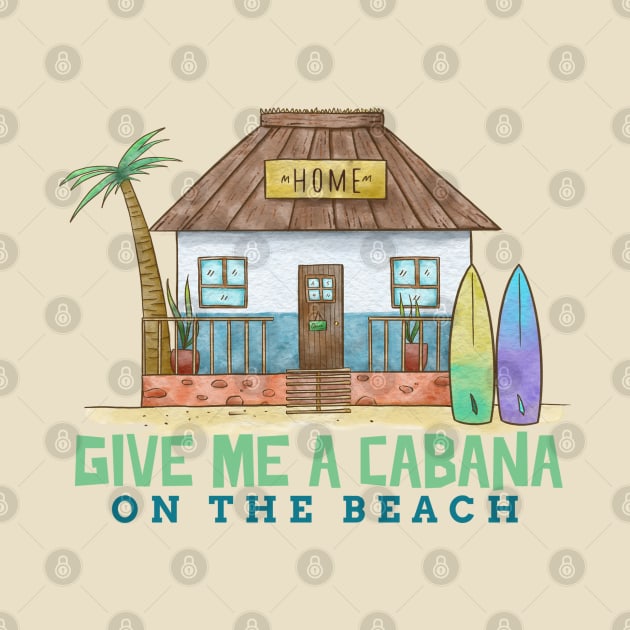 Give Me a Cabana on the Beach Ocean side Coastal living by Joaddo