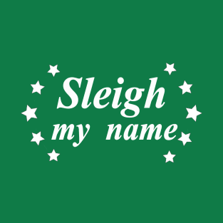 sleigh my name slay T-Shirt