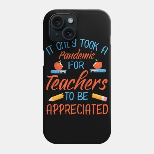 It Only Took A Pandemic For Teachers To Be Appreciated Class Of Back To School Summer Holidays Phone Case