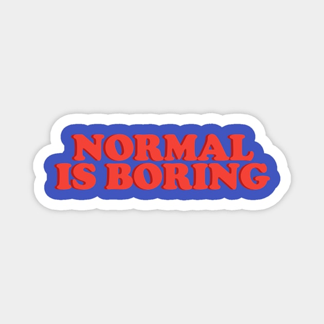 Normal Is Boring Magnet by TsumakiStore