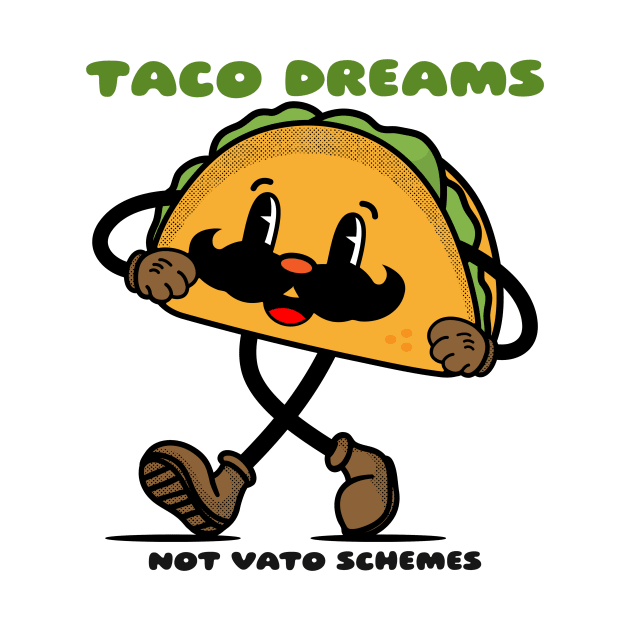 Taco dreams not vato schemes by Kamran Sharjeel