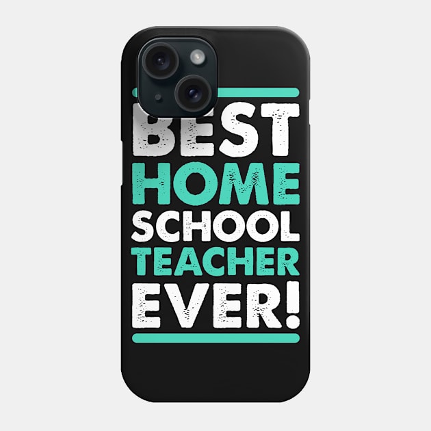 the best homeschool teacher ever Phone Case by societee28