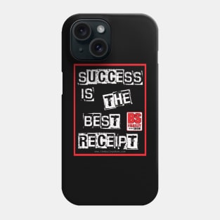 SUCCESS IS THE BEST RECEIPT Phone Case