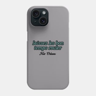 Laissez Les Bon Temps Rouler NEW ORLEANS Phone Case