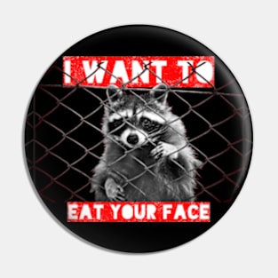 I Want To Eat Your Face Pin