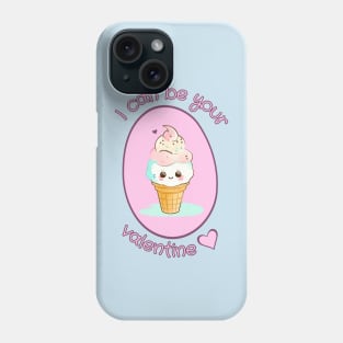 I Can Be Your Valentine - Ice Cream Love Phone Case