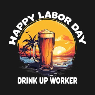 Happy Labor Day Drink Up Worker T-Shirt