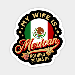 My Wife Is Mexican Nothing Scares Me Magnet