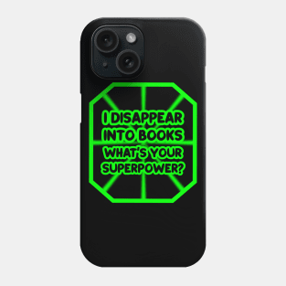 I disappear into books, what's your superpower? Phone Case