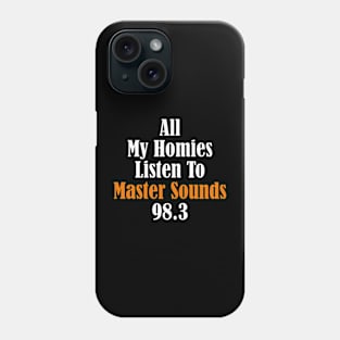 All My Homies Listen to Master Sounds 98.3 Text Phone Case