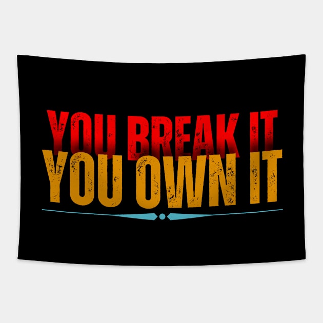 You break it you own it Tapestry by Diwa