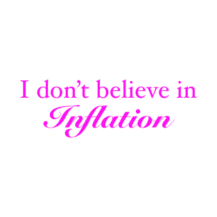 I don’t believe in inflation T-Shirt