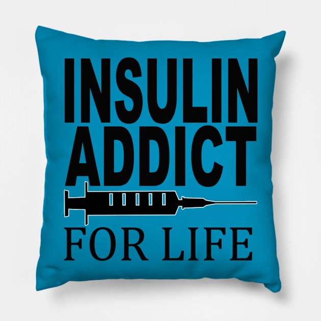 Diabetic, Insulin addict for life Pillow by Totallytees55