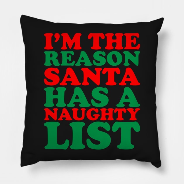 I'm The Reason Santa Has A Naughty List - Funny Santa Claus Naughty List Christmas Pillow by kdpdesigns