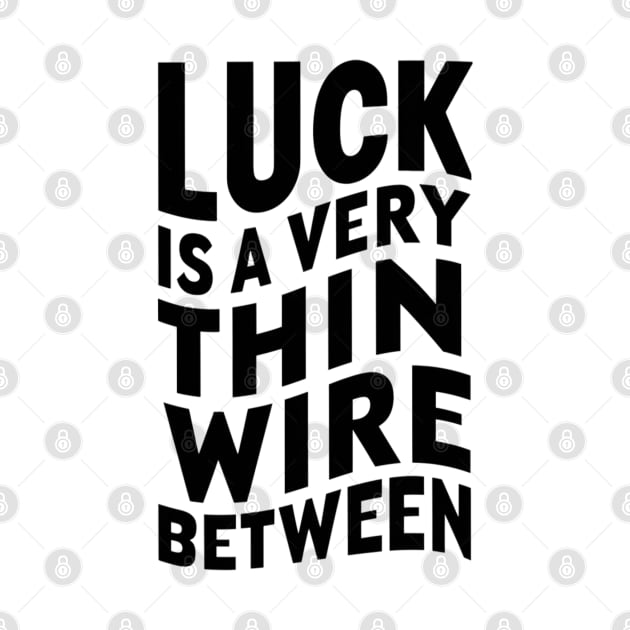 Luck is a very thin wire between by Abdulkakl