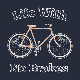 Life With No brakes for fun loving hipster geek cyclists computer programmer coder geek nerd T-Shirt