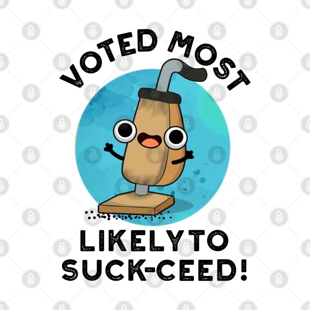 Voted Most Likely To Suck-ceed Funny Vacuum Pun by punnybone