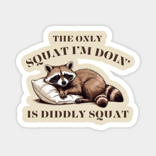 The Only Squat I'm Doing Is Diddly Squat Magnet