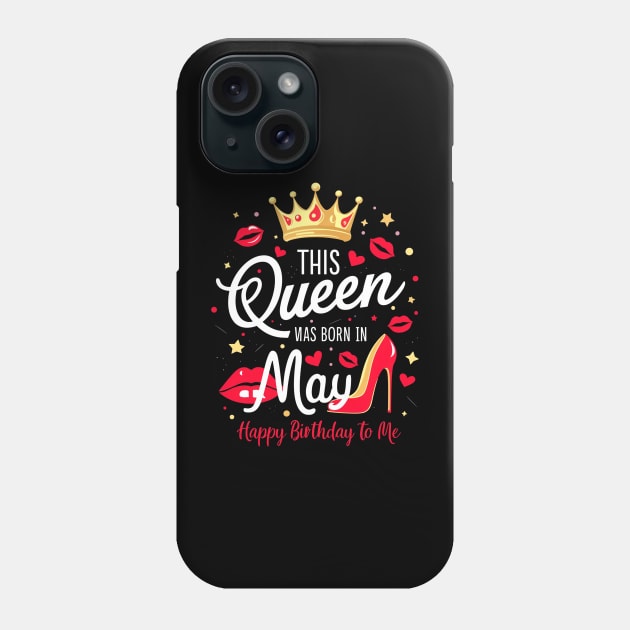 This Queen Was Born In May Happy Birthday To Me Phone Case by mattiet