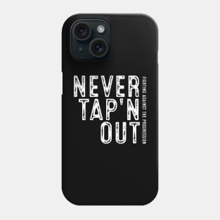 Never Tap'n OUT - Fighting Against the Progression Phone Case