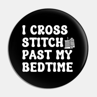 I Cross Stitch Past My Bedtime Pin