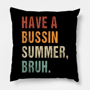 Have A Bussin Summer Bruh Pillow