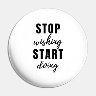 STOP wishing START doing Quote Minimalist Black Typography Pin