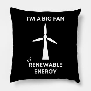 I'm a Big Fan of Renewable Energy Pillow